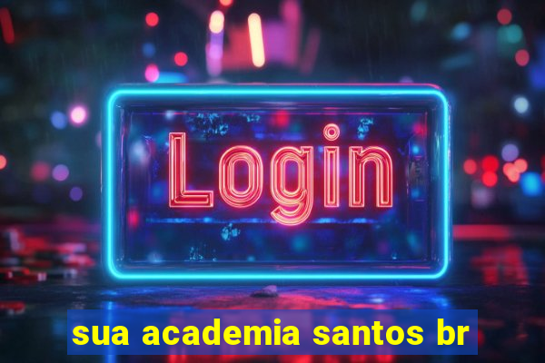 sua academia santos br